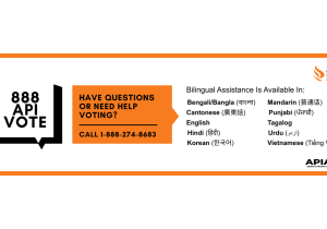 Advancing Justice | AAJC and APIA Vote run a hotline where voters can get answers to their questions about voting and receive assistance in nine Asian languages. Call 1-888-API-VOTE or 1-888-274-8683 for assistance.