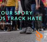 Tell your story to help us track hate incidents at StandAgainstHatred.org.